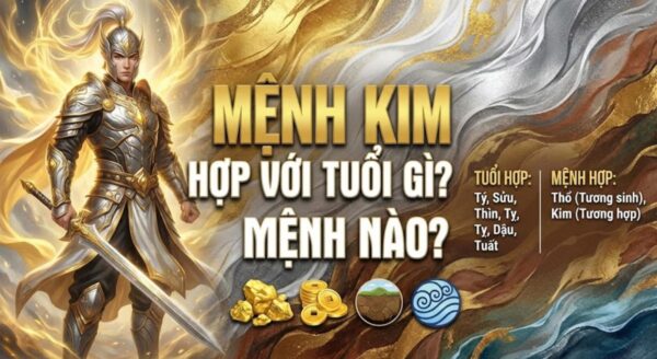Mệnh Kim hợp với tuổi gì? Mệnh Nào?